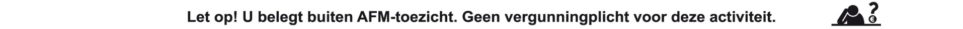 Let op! U belegt buiten AFM-toezicht. Geen vergunningplicht voor deze activiteit.